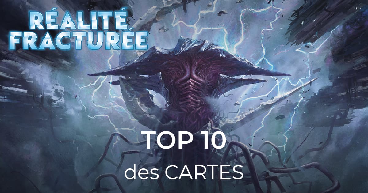 Réalité fracturée : Notre Top 10 des cartes de l'édition
