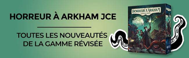 Horreur à Arkham JCE Édition Révisée : toutes les nouveautés de la gamme !  - Playin by Magic Bazar