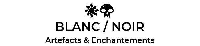 Blanc / Noir Aretefacts & Enchantements