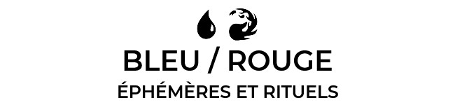 Bleu / Rouge : Éphémères et Rituels