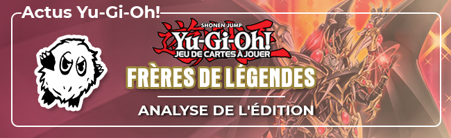 Bannière analyse de l'édition Frères de Légende Yu-Gi-Oh!