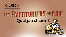 Quel jeu ou extension les Aventuriers du Rail choisir ?