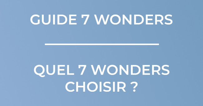 Bandeau Quel 7 Wonders choisir ?