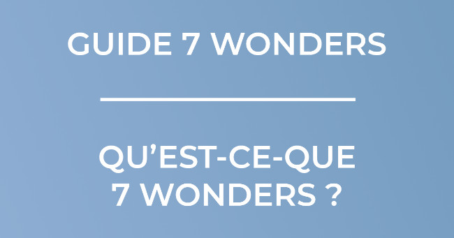 Bandeau Qu'est-ce que 7 Wonders ?