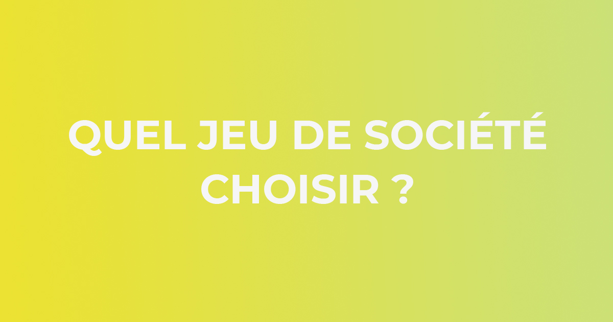 Comment trouver le jeu de société idéal?