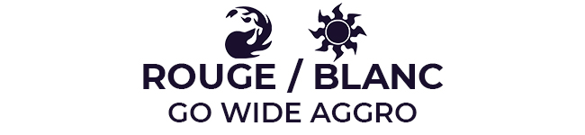 Blanc / Rouge : Go Wide Aggro