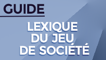 Lexique du Jeu de Société : glossaire et vocabulaire