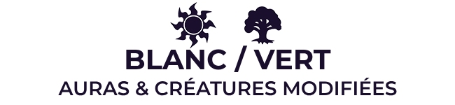Vert / Blanc : Auras et Créatures modifiées