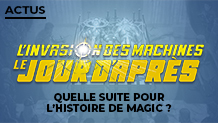 L'Invasion des Machines - Le Jour d'Après : Quelle suite pour l'histoire de Magic ?
