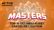 Commander Masters : Notre Top 10 des cartes de l'édition