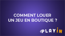 Comment louer un jeu en boutique ?