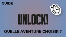 Quel jeu Unlock! Choisir ? 