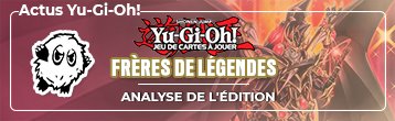 Spotlight Yu-Gi-Oh! Frères de Légende Analyse de l'édition